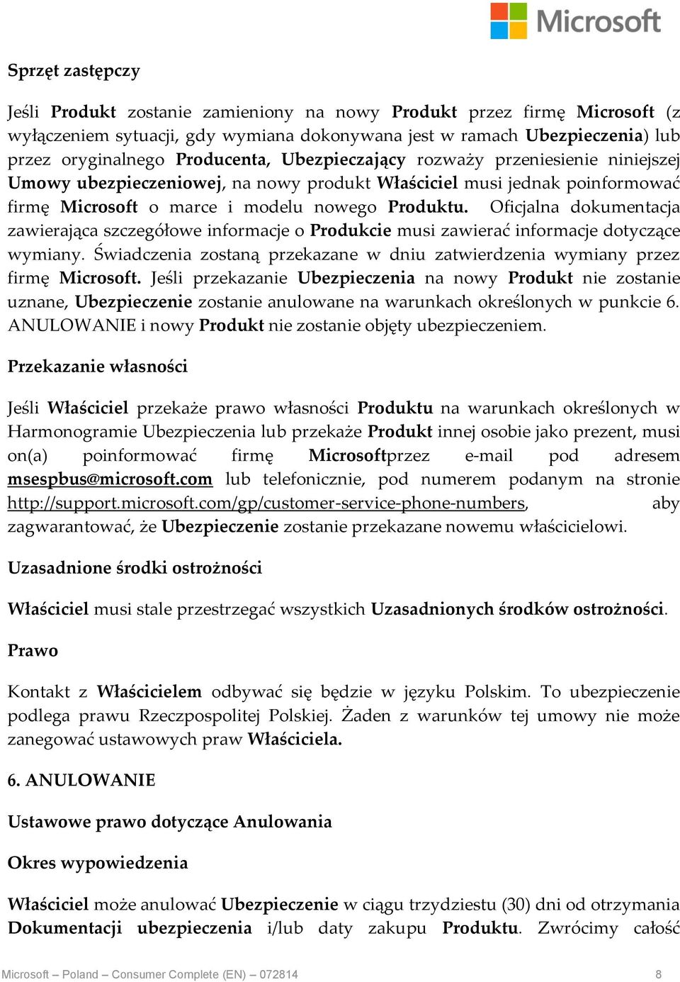 Oficjalna dokumentacja zawierająca szczegółowe informacje o Produkcie musi zawierać informacje dotyczące wymiany. Świadczenia zostaną przekazane w dniu zatwierdzenia wymiany przez firmę Microsoft.