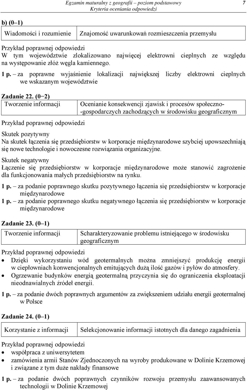 (0 2) Ocenianie konsekwencji zjawisk i procesów społeczno- -gospodarczych zachodzących w środowisku geograficznym Skutek pozytywny Na skutek łączenia się przedsiębiorstw w korporacje międzynarodowe