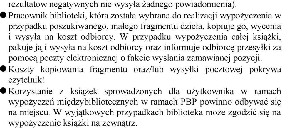 W przypadku wypożyczenia całej książki, pakuje ją i wysyła na koszt odbiorcy oraz informuje odbiorcę przesyłki za pomocą poczty elektronicznej o fakcie wysłania zamawianej