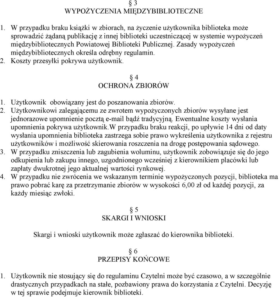 Biblioteki Publicznej. Zasady wypożyczeń międzybibliotecznych określa odrębny regulamin. 2. Koszty przesyłki pokrywa użytkownik. 4 OCHRONA ZBIORÓW 1.