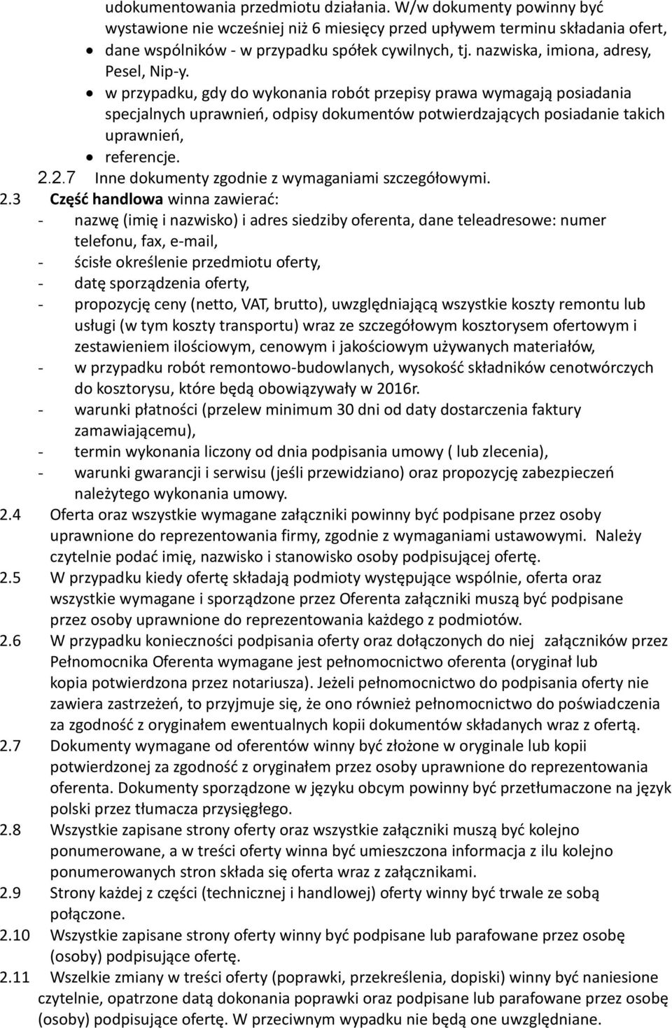 w przypadku, gdy do wykonania robót przepisy prawa wymagają posiadania specjalnych uprawnień, odpisy dokumentów potwierdzających posiadanie takich uprawnień, referencje. 2.