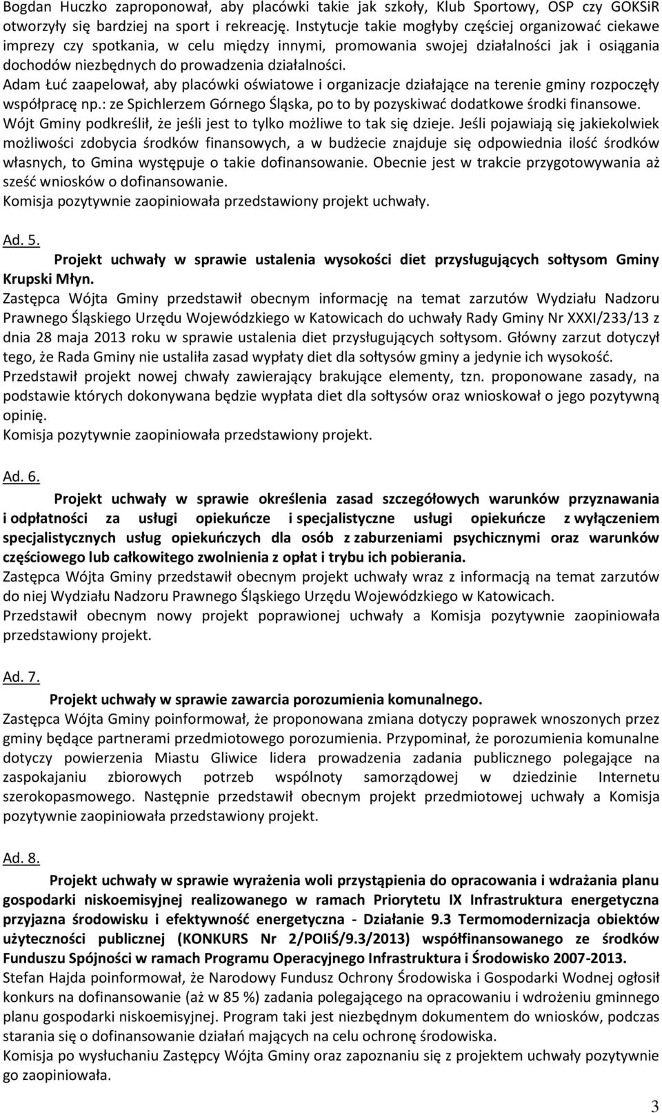 Adam Łuć zaapelował, aby placówki oświatowe i organizacje działające na terenie gminy rozpoczęły współpracę np.: ze Spichlerzem Górnego Śląska, po to by pozyskiwać dodatkowe środki finansowe.