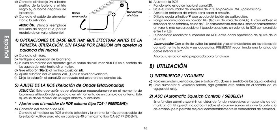 4) OPERACIONES DE BASE QUE HAY QUE EFECTUAR ANTES DE LA PRIMERA UTILIZACIÓN, SIN PASAR POR EMISIÓN (sin apretar la palanca del micro) a) Conecte el micro, b) Verifique la conexión de la antena, c)