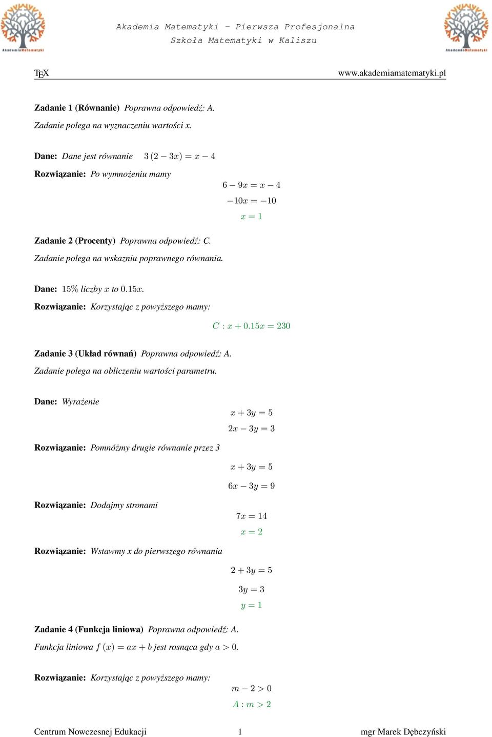 Dane: 15% liczby x to 0.15x. Korzystajac z powyższego mamy: C : x + 0.15x = 230 Zadanie 3 (Układ równań) Poprawna odpowiedź: A. Zadanie polega na obliczeniu wartości parametru.