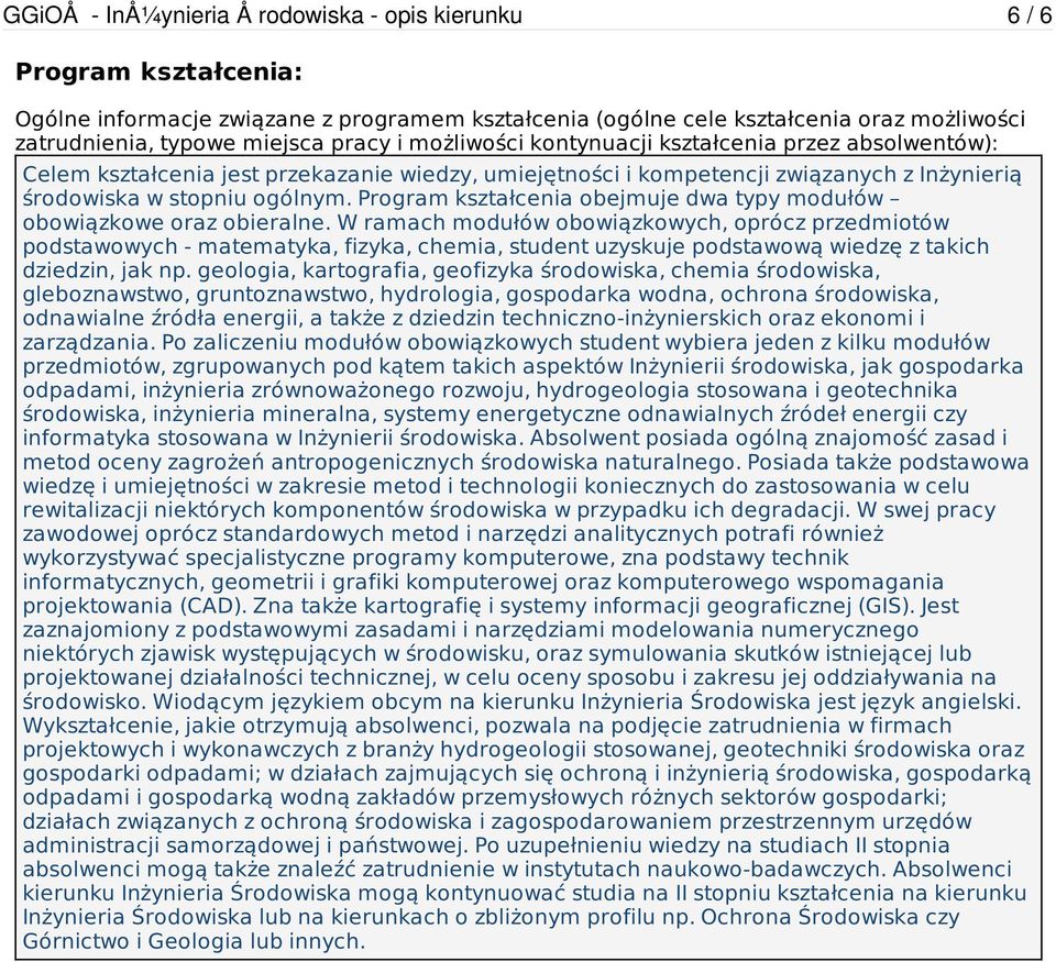 Program kształcenia obejmuje dwa typy modułów obowiązkowe oraz obieralne.