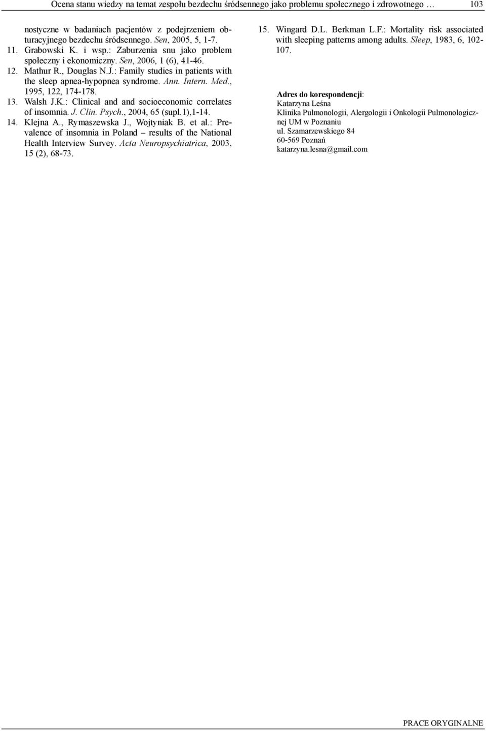 : Family studies in patients with the sleep apnea-hypopnea syndrome. Ann. Intern. Med., 1995, 122, 174-178. 13. Walsh J.K.: Clinical and and socioeconomic correlates of insomnia. J. Clin. Psych.