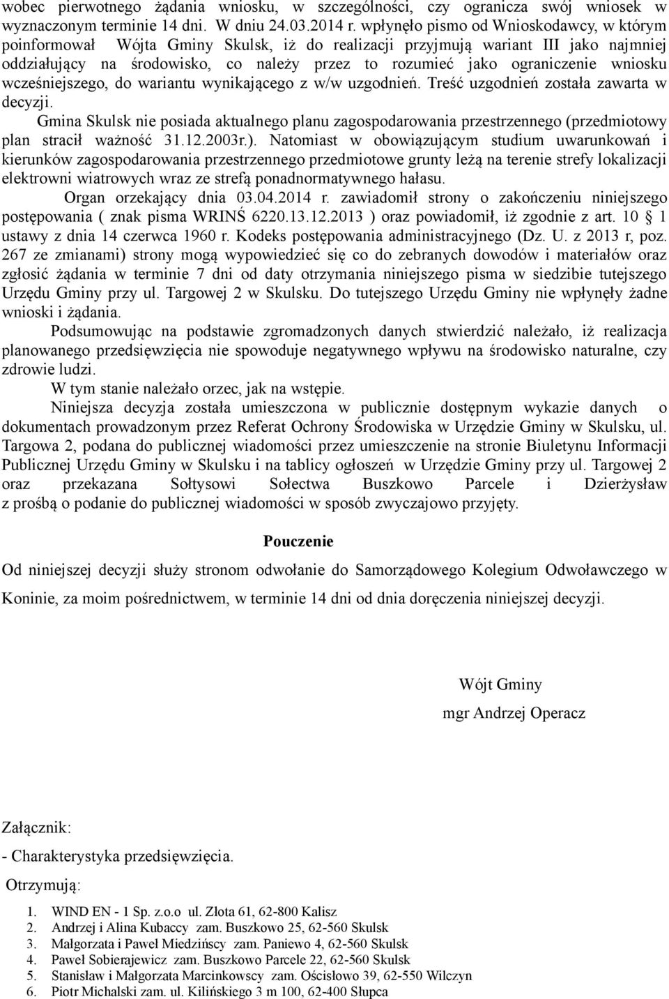 ograniczenie wniosku wcześniejszego, do wariantu wynikającego z w/w uzgodnień. Treść uzgodnień została zawarta w decyzji.