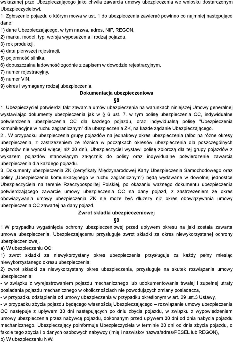 produkcji, 4) data pierwszej rejestracji, 5) pojemność silnika, 6) dopuszczalna ładowność zgodnie z zapisem w dowodzie rejestracyjnym, 7) numer rejestracyjny, 8) numer VIN, 9) okres i wymagany rodzaj