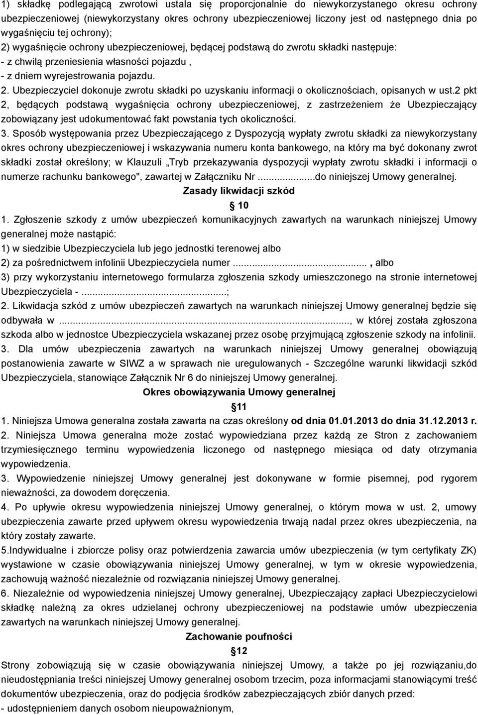 2 pkt 2, będących podstawą wygaśnięcia ochrony ubezpieczeniowej, z zastrzeżeniem że Ubezpieczający zobowiązany jest udokumentować fakt powstania tych okoliczności. 3.