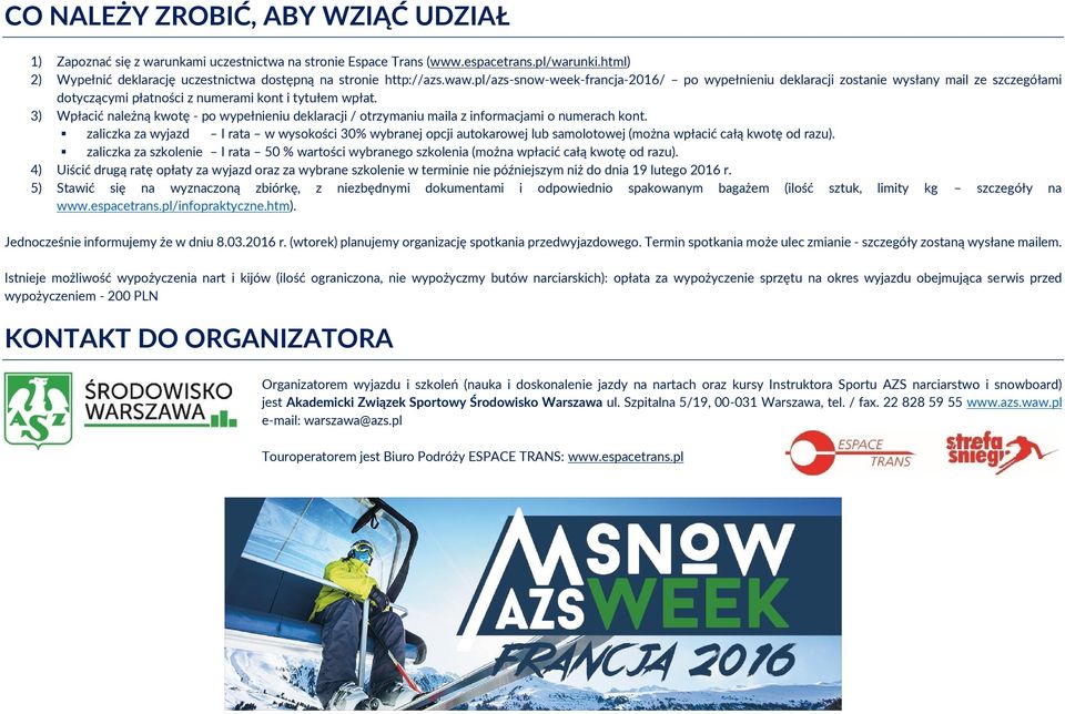pl/azs-snow-week-francja-2016/ po wypełnieniu deklaracji zostanie wysłany mail ze szczegółami dotyczącymi płatności z numerami kont i tytułem wpłat.