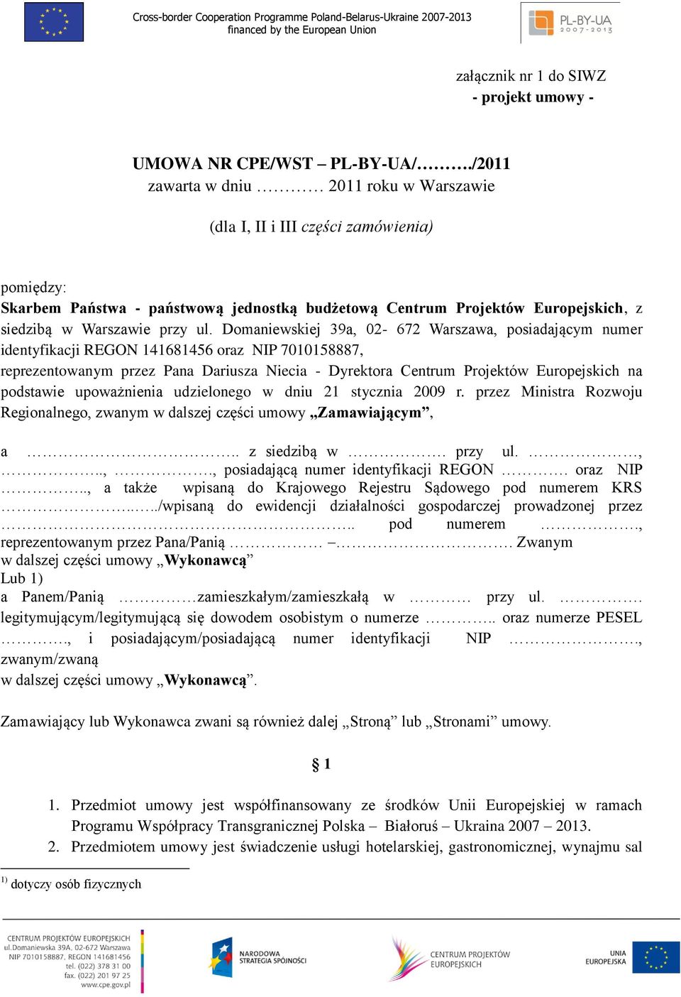 Domaniewskiej 39a, 02-672 Warszawa, posiadającym numer identyfikacji REGON 141681456 oraz NIP 7010158887, reprezentowanym przez Pana Dariusza Niecia - Dyrektora Centrum Projektów Europejskich na