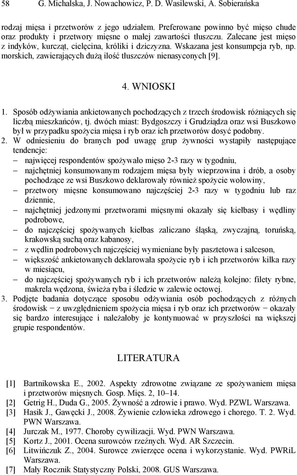 Wskazana jest konsumpcja ryb, np. morskich, zawierających dużą ilość tłuszczów nienasyconych [9]. 4. WNIOSKI 1.