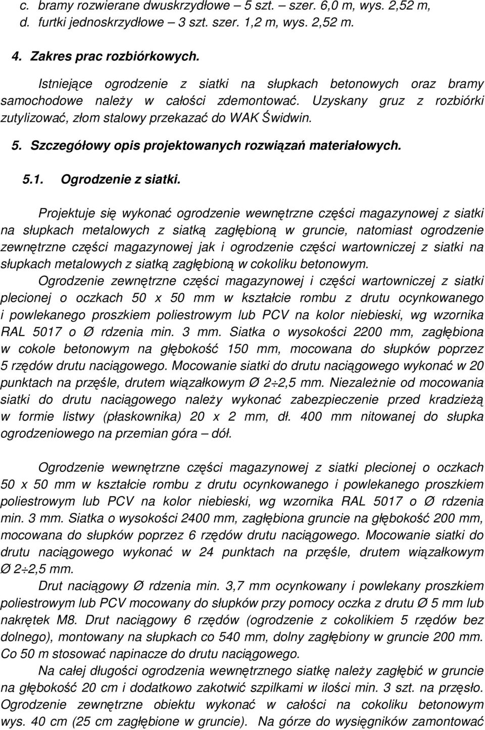 Szczegółowy opis projektowanych rozwiązań materiałowych. 5.1. Ogrodzenie z siatki.