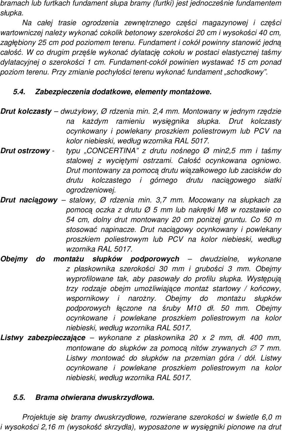 Fundament i cokół powinny stanowić jedną całość. W co drugim przęśle wykonać dylatację cokołu w postaci elastycznej taśmy dylatacyjnej o szerokości 1 cm.