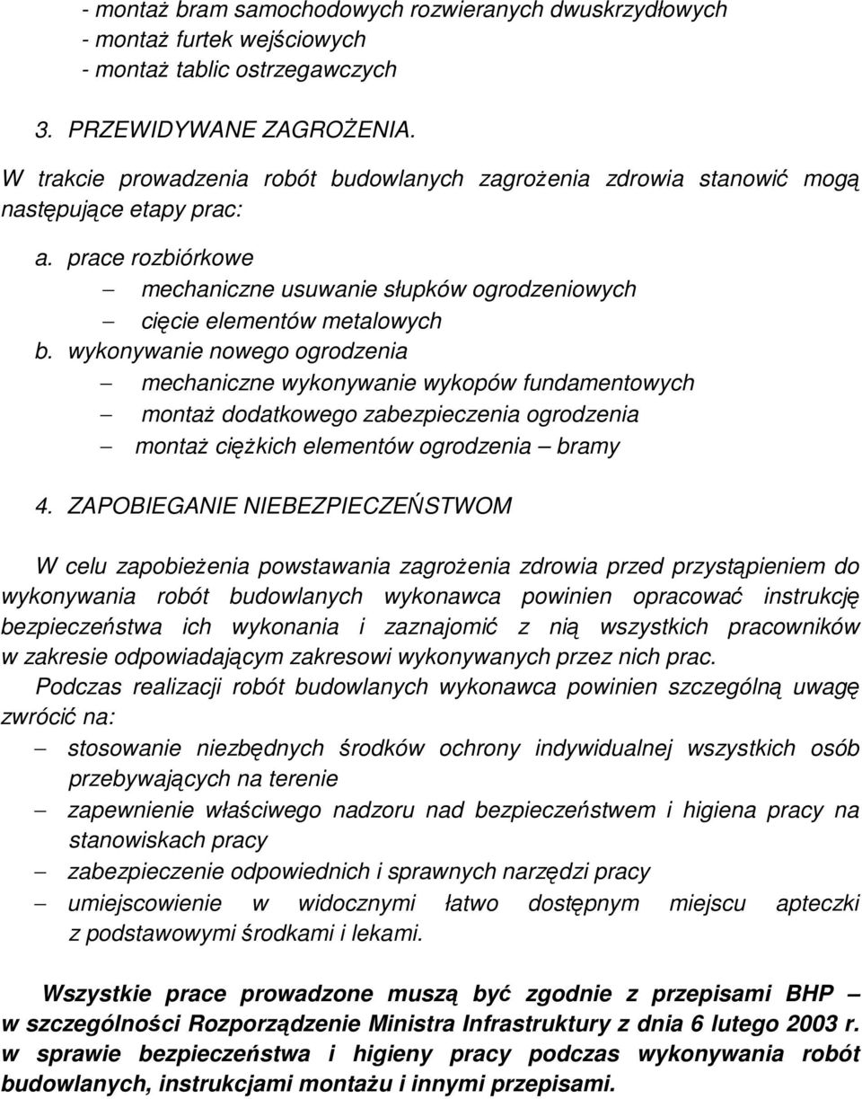 wykonywanie nowego ogrodzenia mechaniczne wykonywanie wykopów fundamentowych montaŝ dodatkowego zabezpieczenia ogrodzenia montaŝ cięŝkich elementów ogrodzenia bramy 4.