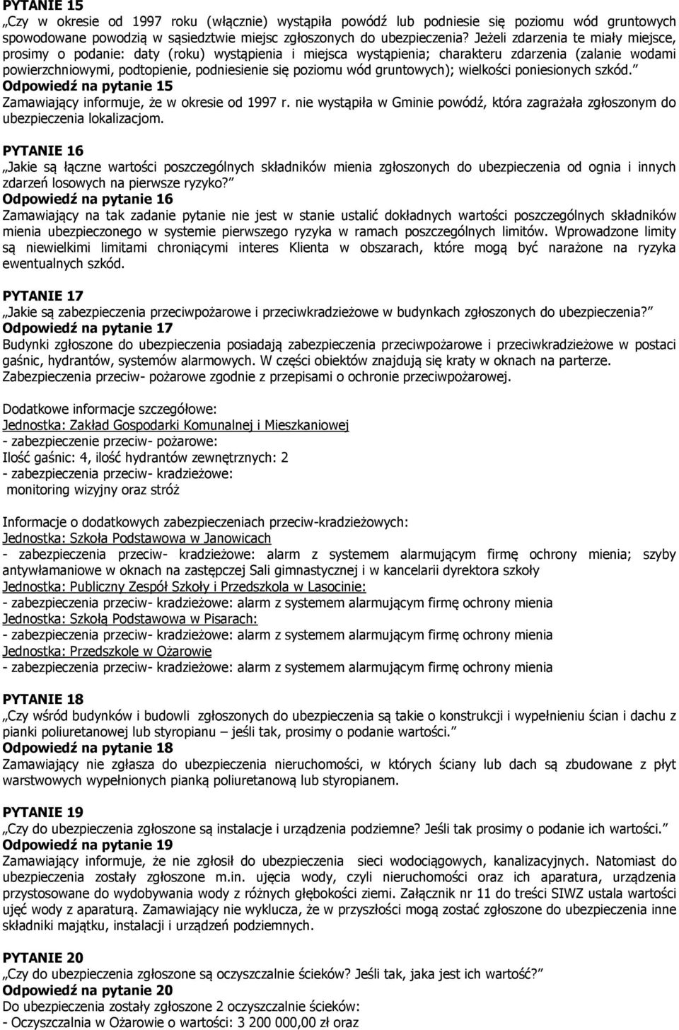 gruntowych); wielkości poniesionych szkód. Odpowiedź na pytanie 15 Zamawiający informuje, że w okresie od 1997 r.