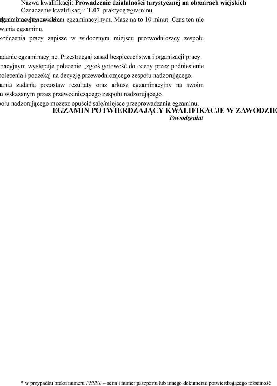 trwania egzaminu:0 minut EGZAMI POWIERDZAJĄCY KWALIFIKACJE W ZAWODZIE CZĘŚĆ PRAKYCZA Instrukcja dla zdającego.