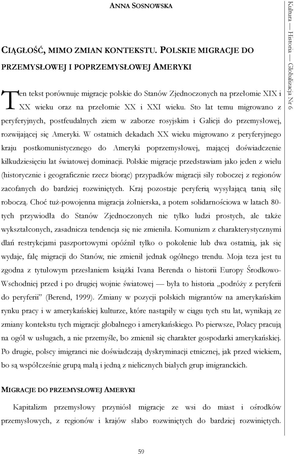 Sto lat temu migrowano z peryferyjnych, postfeudalnych ziem w zaborze rosyjskim i Galicji do przemysłowej, rozwijającej się Ameryki.