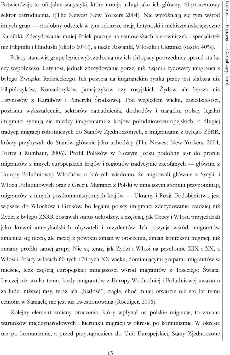 Zdecydowanie mniej Polek pracuje na stanowiskach kierowniczek i specjalistek niż Filipinki i Hinduski (około 60%!), a także Rosjanki, Włoszki i Ukrainki (około 40%).