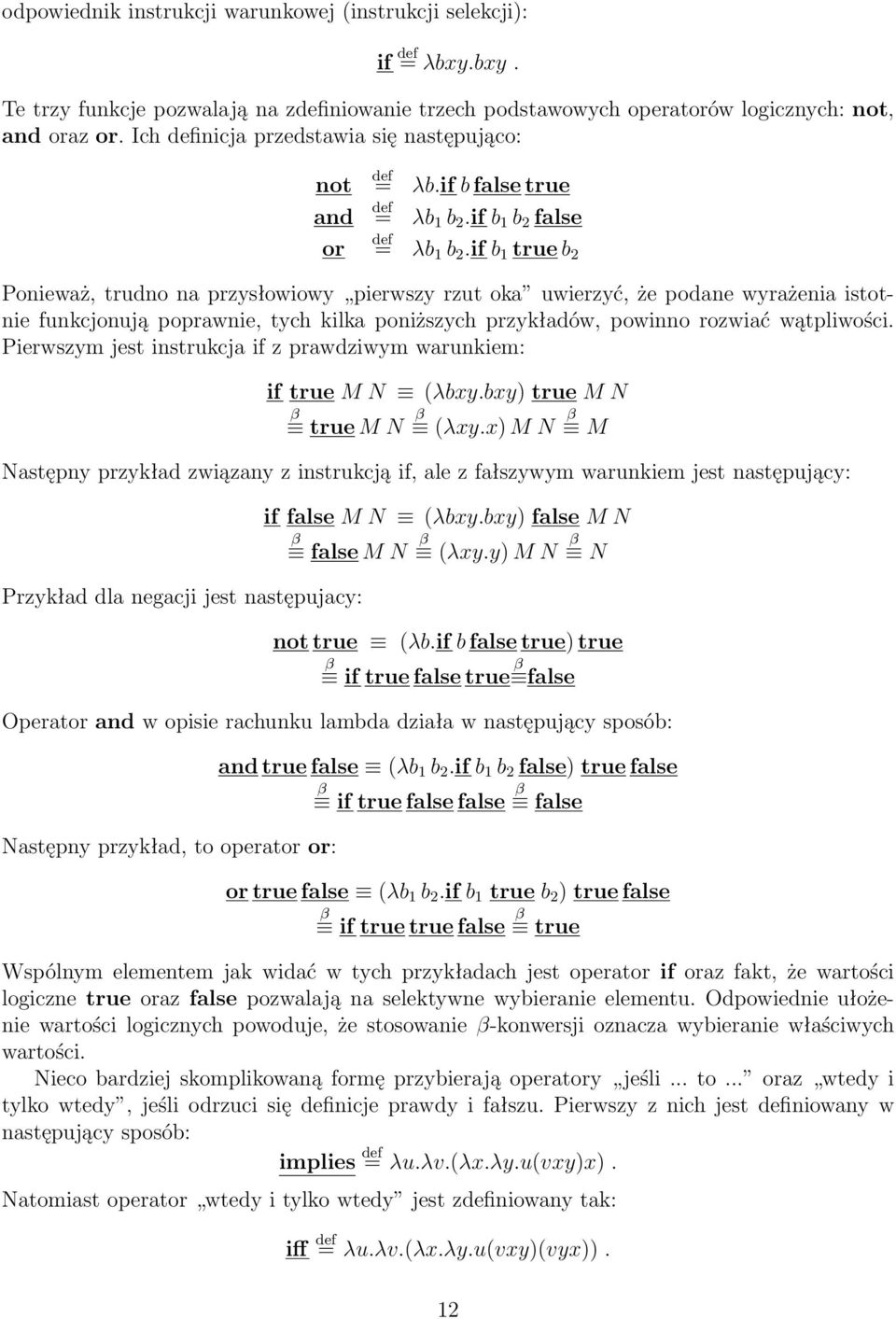 if b 1 true b 2 Ponieważ, trudno na przysłowiowy pierwszy rzut oka uwierzyć, że podane wyrażenia istotnie funkcjonują poprawnie, tych kilka poniższych przykładów, powinno rozwiać wątpliwości.