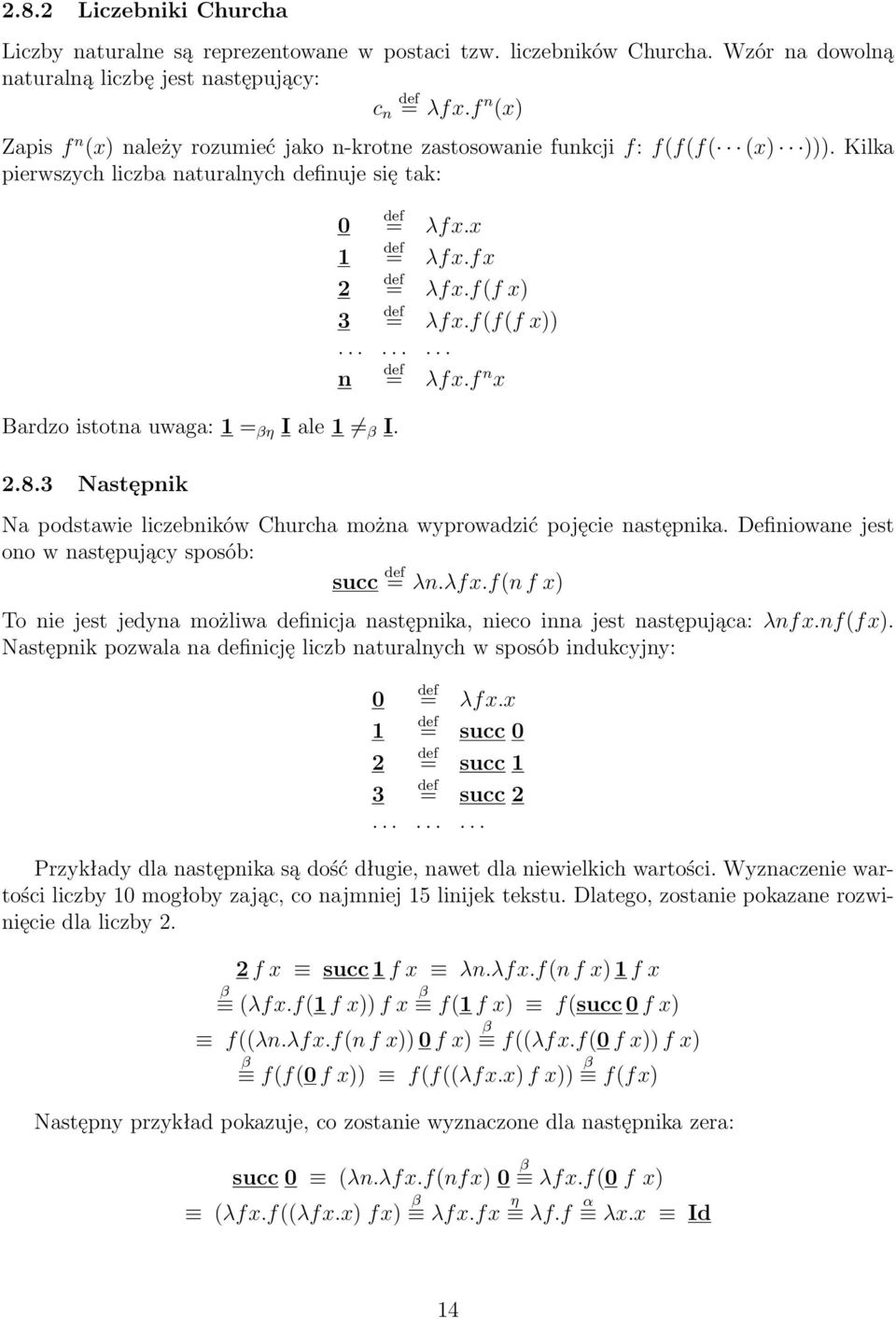 3 Następnik 0 = λf x.x 1 = λfx.fx 2 = λfx.f(f x) 3 = λfx.f(f(f x))......... n = λfx.f n x Na podstawie liczebników Churcha można wyprowadzić pojęcie następnika.