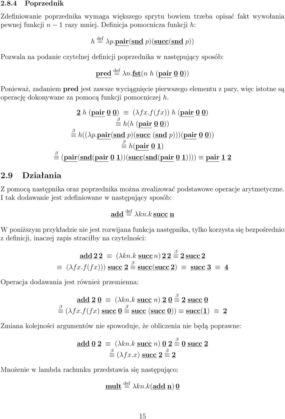 fst(n h (pair 0 0)) Ponieważ, zadaniem pred jest zawsze wyciągnięcie pierwszego elementu z pary, więc istotne są operację dokonywane za pomocą funkcji pomocniczej h. 2.9 Działania 2 h (pair 0 0) (λfx.