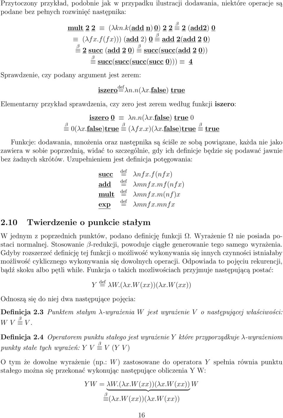 false) true Elementarny przykład sprawdzenia, czy zero jest zerem według funkcji iszero: iszero 0 λn.n(λx.false) true 0 0(λx.false)true (λfx.x)(λx.