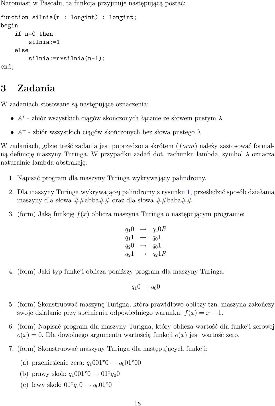 poprzedzona skrótem (f orm) należy zastosować formalną inicję maszyny Turinga. W przypadku zadań dot. rachunku lambda, symbol λ oznacza naturalnie lambda abstrakcję. 1.