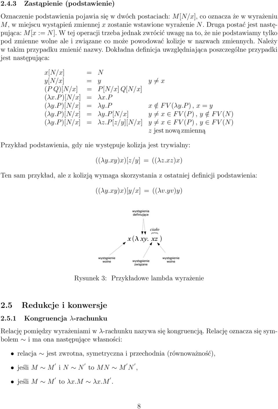 Należy w takim przypadku zmienić nazwy. Dokładna inicja uwzględniająca poszczególne przypadki jest następująca: x[n/x] = N y[n/x] = y y x (P Q)[N/x] = P [N/x] Q[N/x] (λx.p )[N/x] = λx.p (λy.