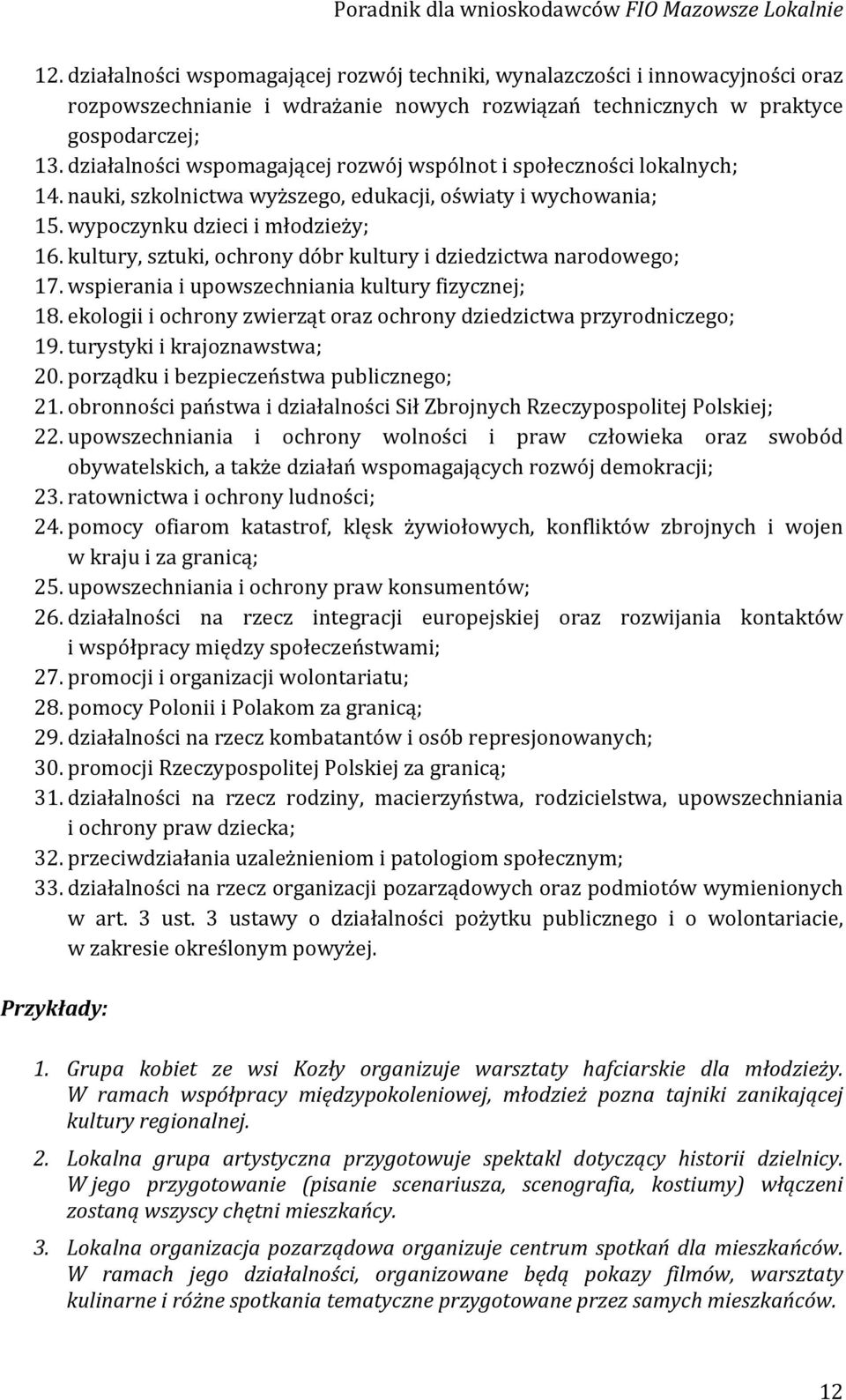 kultury, sztuki, ochrony dóbr kultury i dziedzictwa narodowego; 17. wspierania i upowszechniania kultury fizycznej; 18. ekologii i ochrony zwierząt oraz ochrony dziedzictwa przyrodniczego; 19.