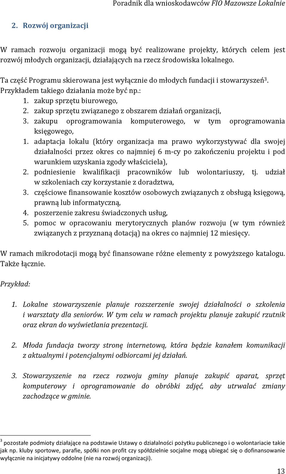 zakup sprzętu związanego z obszarem działań organizacji, 3. zakupu oprogramowania komputerowego, w tym oprogramowania księgowego, 1.