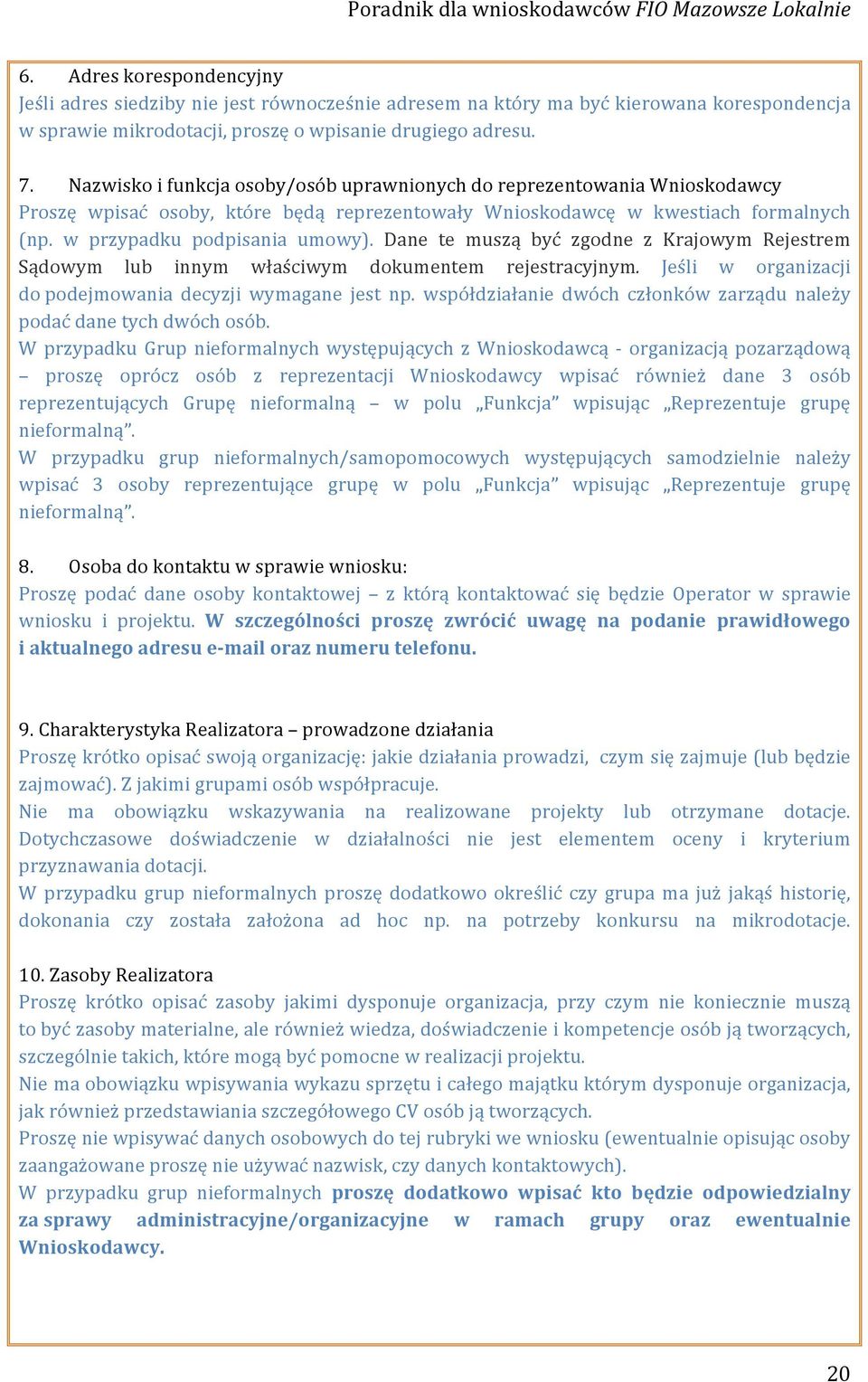 Dane te muszą być zgodne z Krajowym Rejestrem Sądowym lub innym właściwym dokumentem rejestracyjnym. Jeśli w organizacji do podejmowania decyzji wymagane jest np.