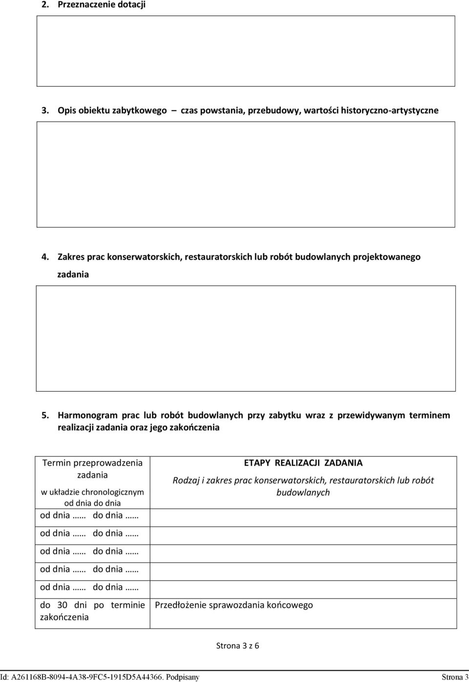 Harmonogram prac lub robót budowlanych przy zabytku wraz z przewidywanym terminem realizacji zadania oraz jego zakończenia Termin przeprowadzenia zadania w układzie chronologicznym od