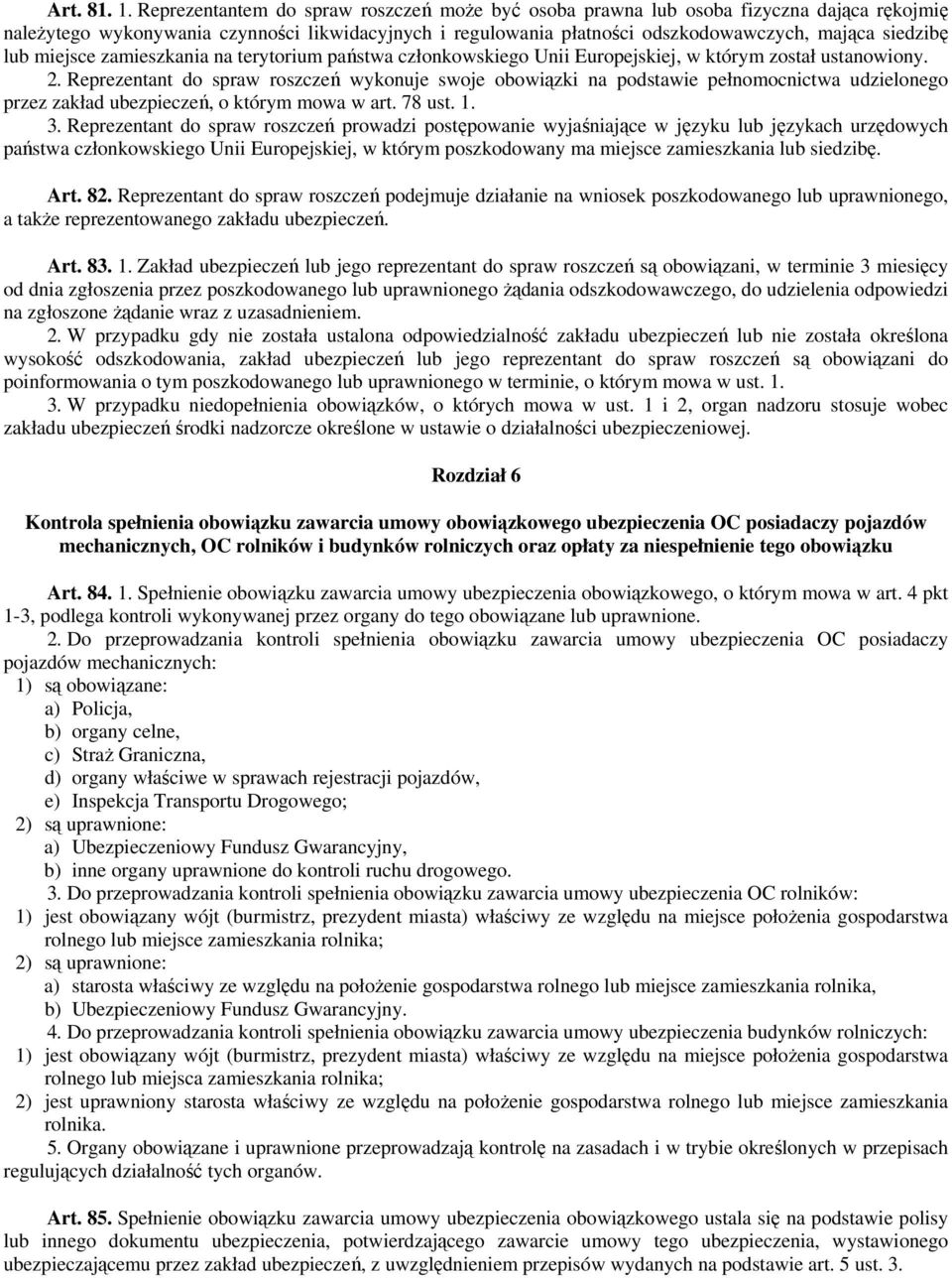 miejsce zamieszkania na terytorium państwa członkowskiego Unii Europejskiej, w którym został ustanowiony. 2.