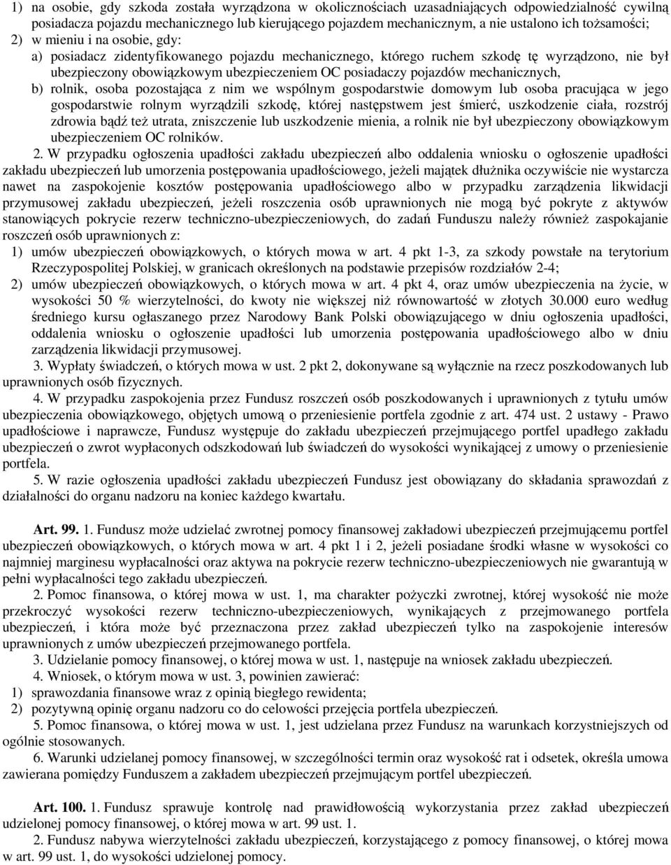 pojazdów mechanicznych, b) rolnik, osoba pozostająca z nim we wspólnym gospodarstwie domowym lub osoba pracująca w jego gospodarstwie rolnym wyrządzili szkodę, której następstwem jest śmierć,