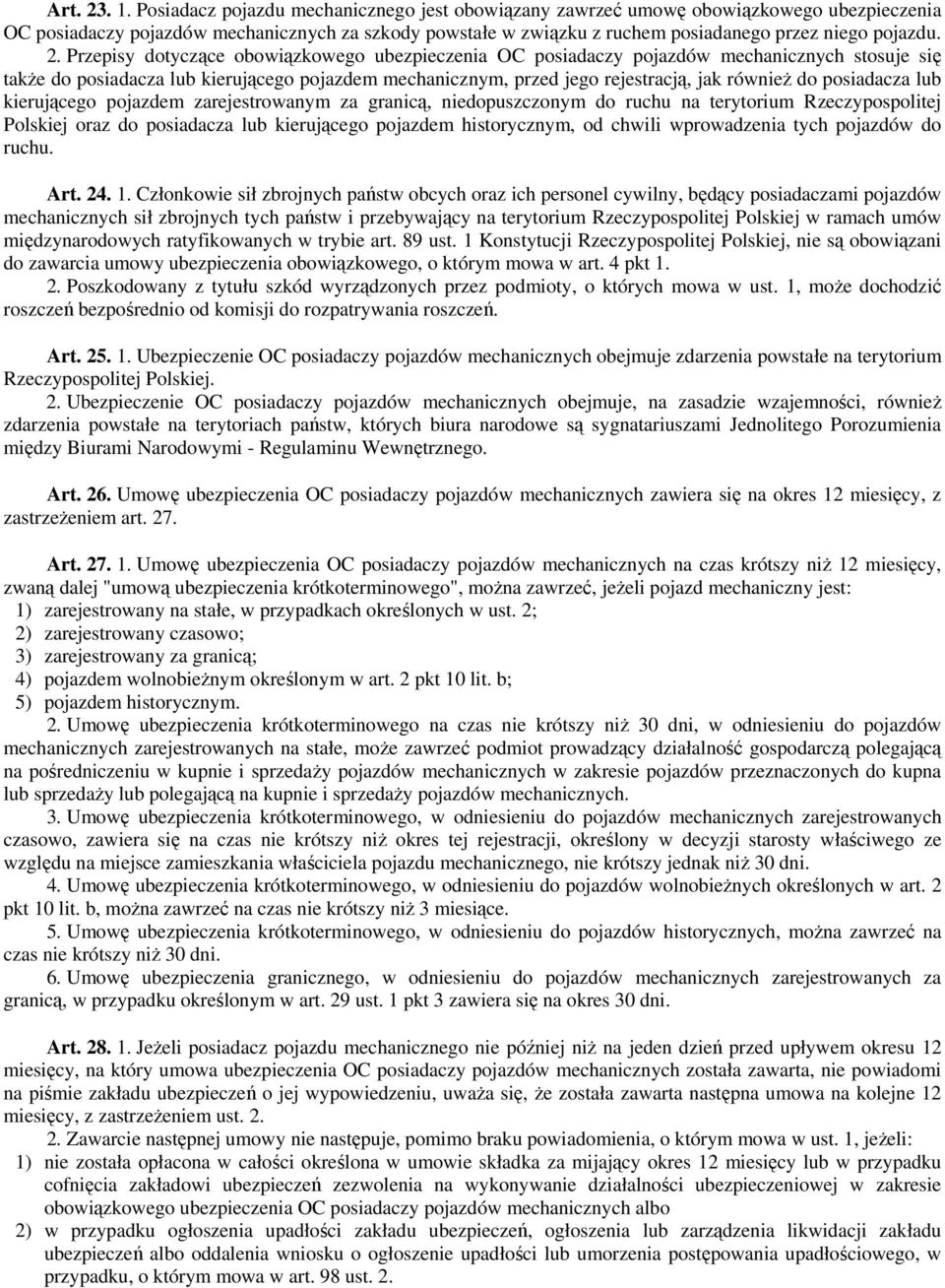 Przepisy dotyczące obowiązkowego ubezpieczenia OC posiadaczy pojazdów mechanicznych stosuje się także do posiadacza lub kierującego pojazdem mechanicznym, przed jego rejestracją, jak również do