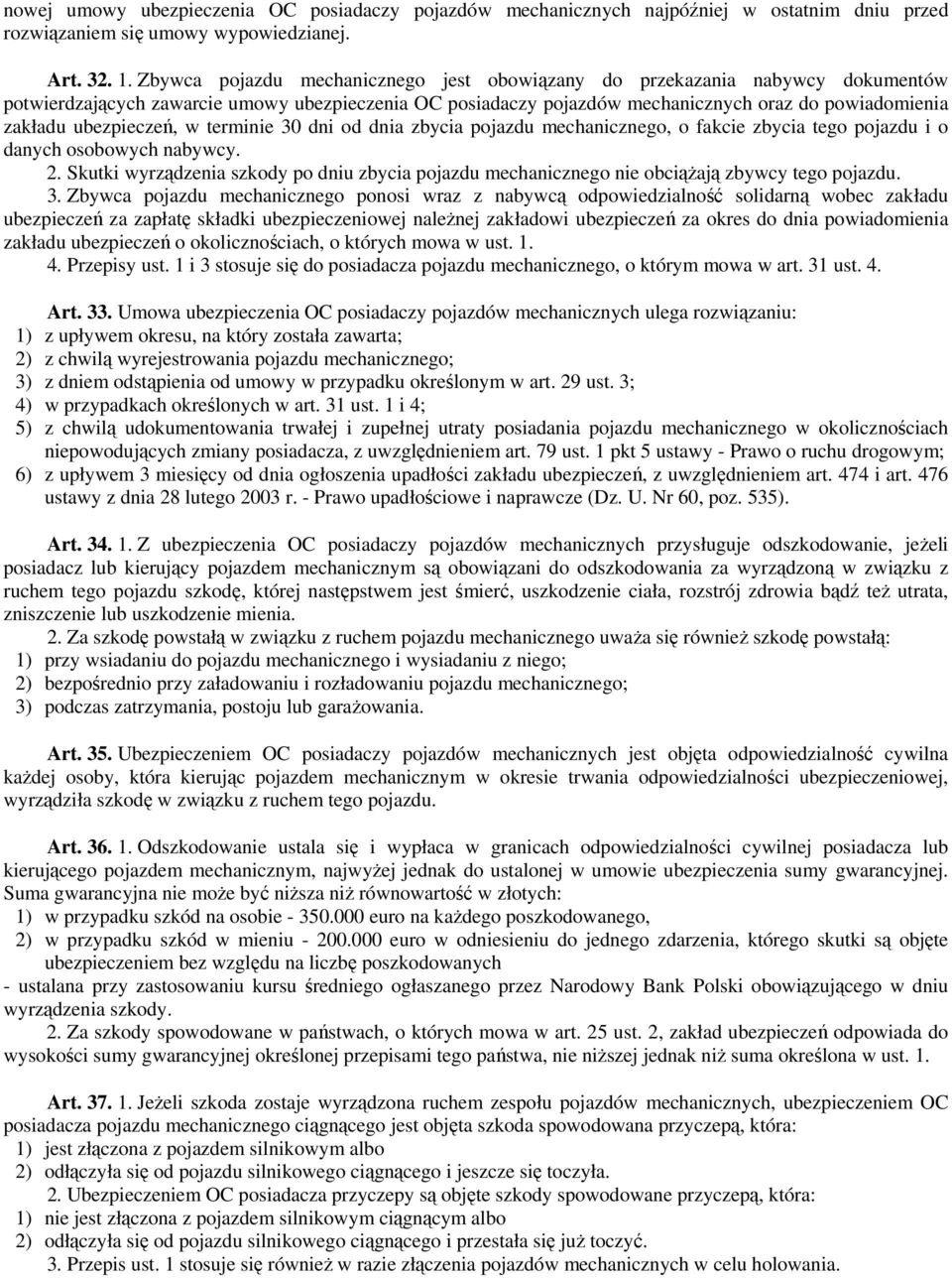 ubezpieczeń, w terminie 30 dni od dnia zbycia pojazdu mechanicznego, o fakcie zbycia tego pojazdu i o danych osobowych nabywcy. 2.