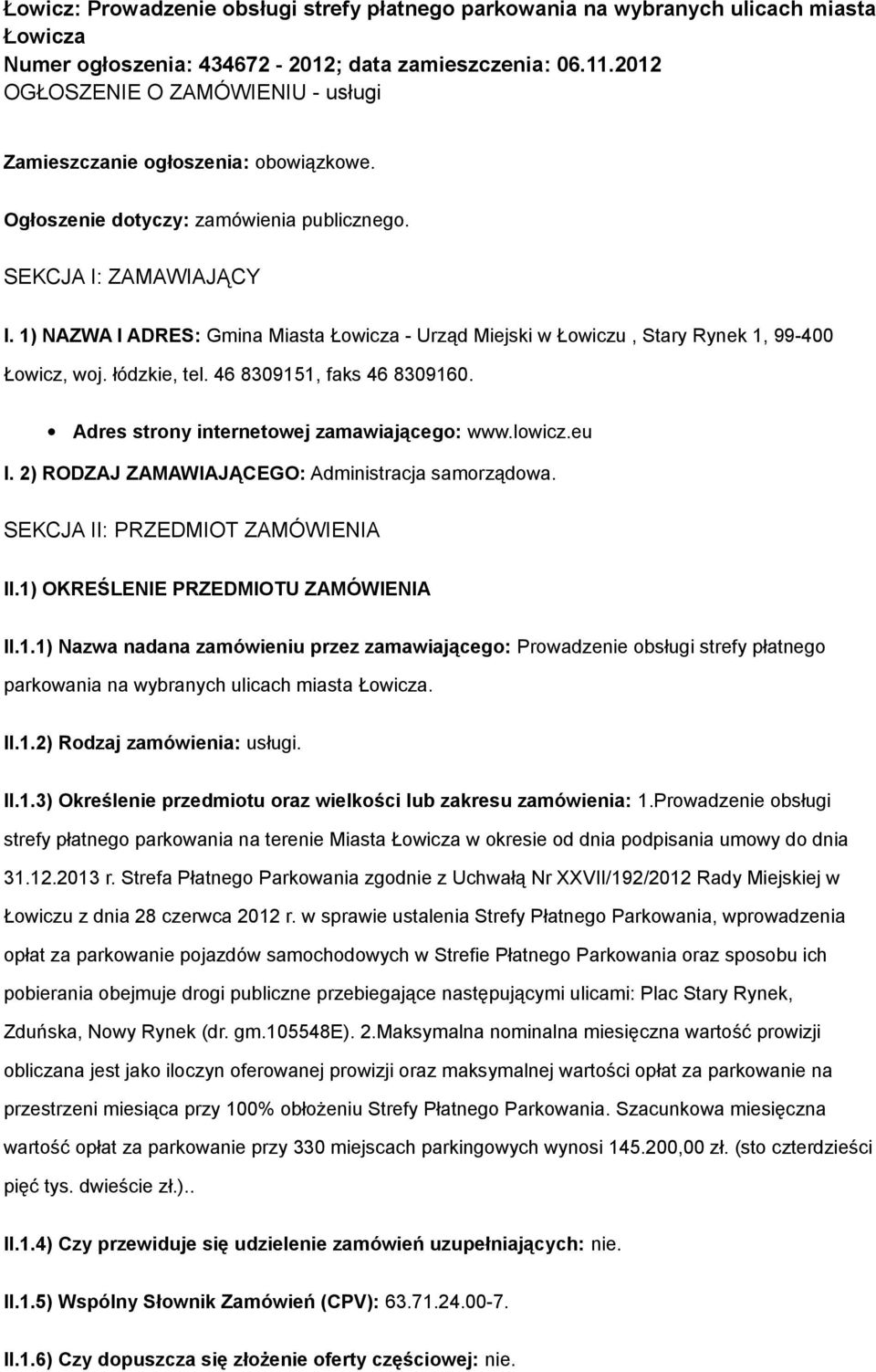 1) NAZWA I ADRES: Gmina Miasta Łowicza - Urząd Miejski w Łowiczu, Stary Rynek 1, 99-400 Łowicz, woj. łódzkie, tel. 46 8309151, faks 46 8309160. Adres strony internetowej zamawiającego: www.lowicz.