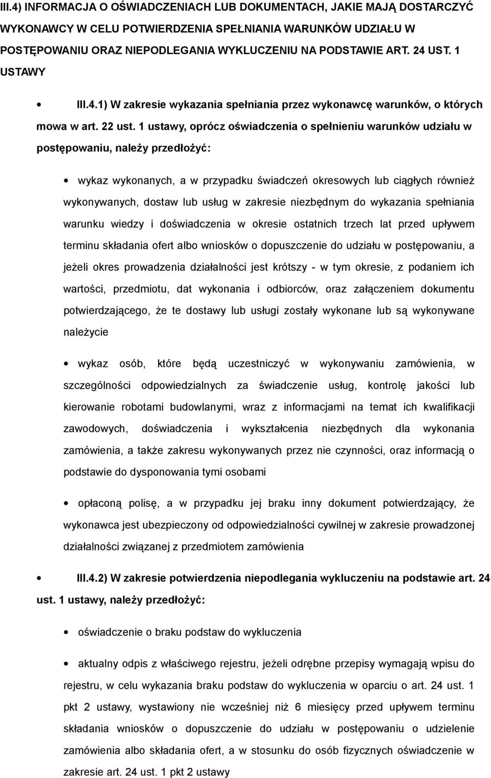 1 ustawy, oprócz oświadczenia o spełnieniu warunków udziału w postępowaniu, należy przedłożyć: wykaz wykonanych, a w przypadku świadczeń okresowych lub ciągłych również wykonywanych, dostaw lub usług