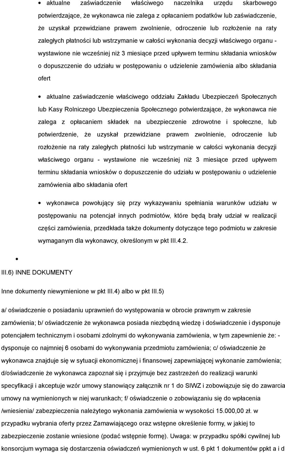 dopuszczenie do udziału w postępowaniu o udzielenie zamówienia albo składania ofert aktualne zaświadczenie właściwego oddziału Zakładu Ubezpieczeń Społecznych lub Kasy Rolniczego Ubezpieczenia