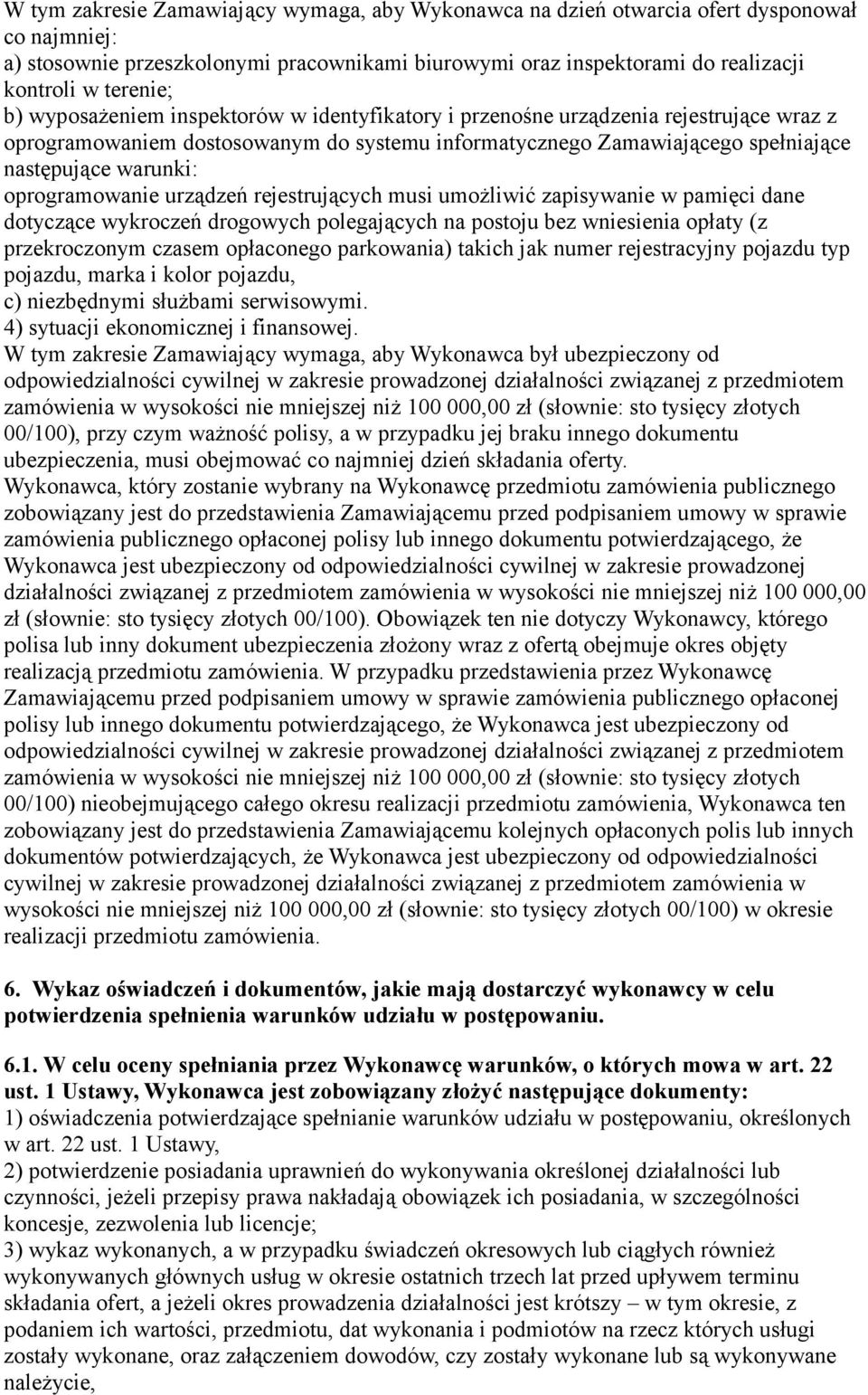 oprogramowanie urządzeń rejestrujących musi umożliwić zapisywanie w pamięci dane dotyczące wykroczeń drogowych polegających na postoju bez wniesienia opłaty (z przekroczonym czasem opłaconego