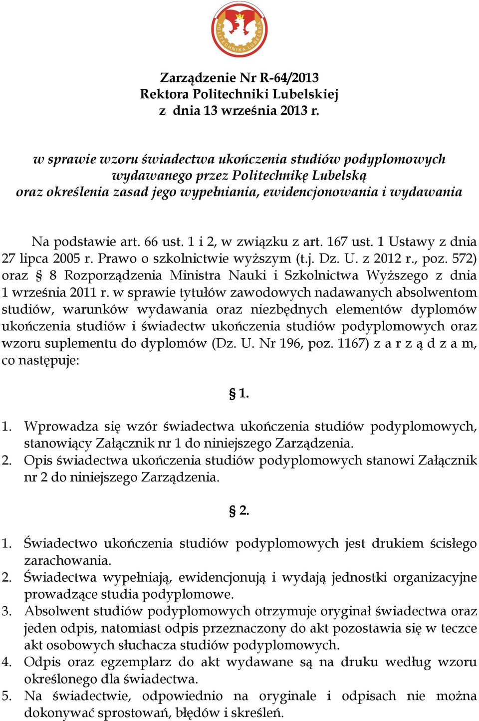 1 i 2, w związku z art. 167 ust. 1 Ustawy z dnia 27 lipca 2005 r. Prawo o szkolnictwie wyższym (t.j. Dz. U. z 2012 r., poz.