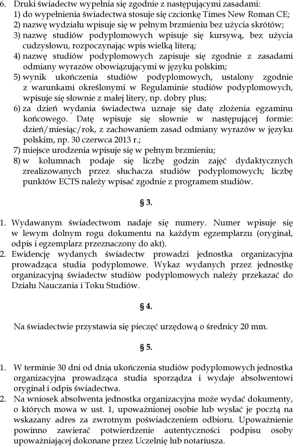 obowiązującymi w języku polskim; 5) wynik ukończenia studiów podyplomowych, ustalony zgodnie z warunkami określonymi w Regulaminie studiów podyplomowych, wpisuje się słownie z małej litery, np.