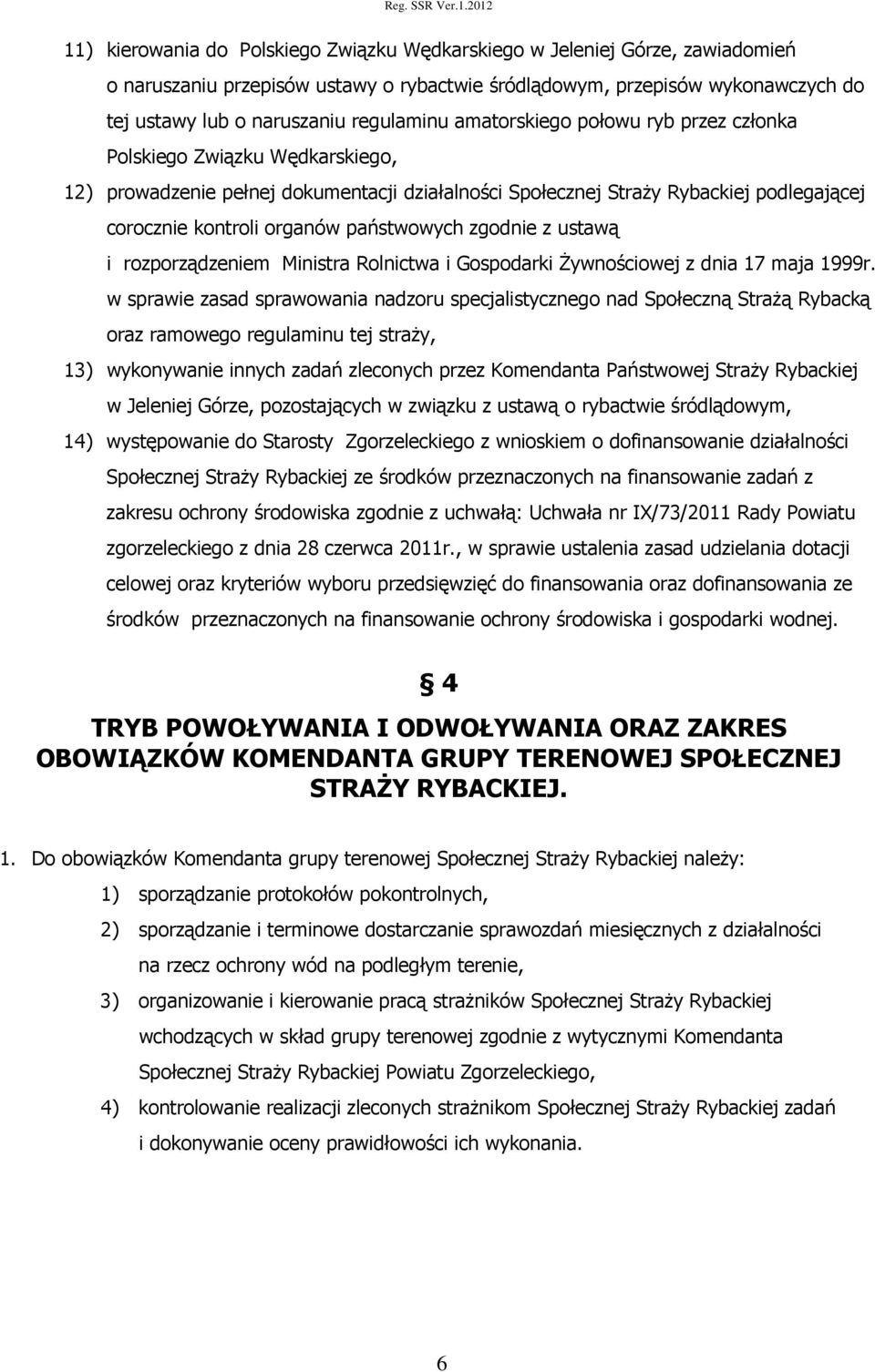 zgodnie z ustawą i rozporządzeniem Ministra Rolnictwa i Gospodarki Żywnościowej z dnia 17 maja 1999r.