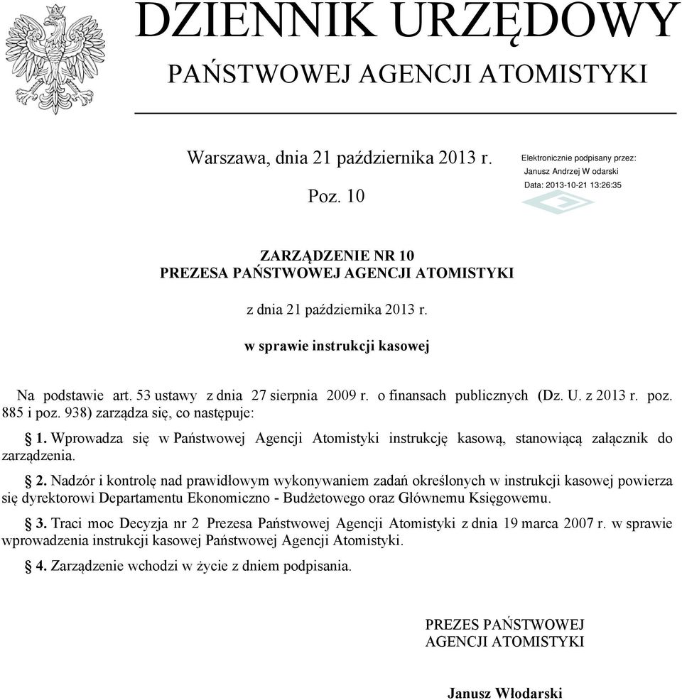 Wprowadza się w Państwowej Agencji Atomistyki instrukcję kasową, stanowiącą załącznik do zarządzenia. 2.