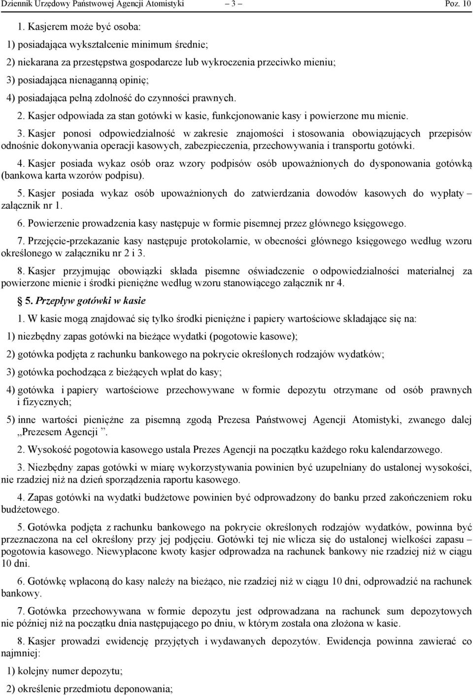 pełną zdolność do czynności prawnych. 2. Kasjer odpowiada za stan gotówki w kasie, funkcjonowanie kasy i powierzone mu mienie. 3.