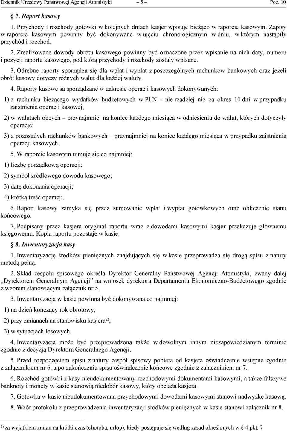 Zrealizowane dowody obrotu kasowego powinny być oznaczone przez wpisanie na nich daty, numeru i pozycji raportu kasowego, pod którą przychody i rozchody zostały wpisane. 3.