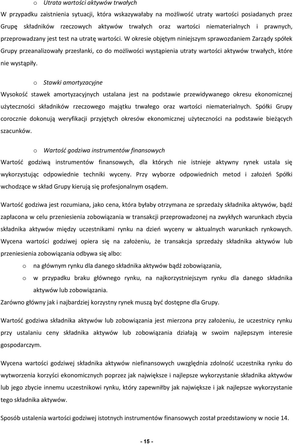 W okresie objętym niniejszym sprawozdaniem Zarządy spółek Grupy przeanalizowały przesłanki, co do możliwości wystąpienia utraty wartości aktywów trwałych, które nie wystąpiły.