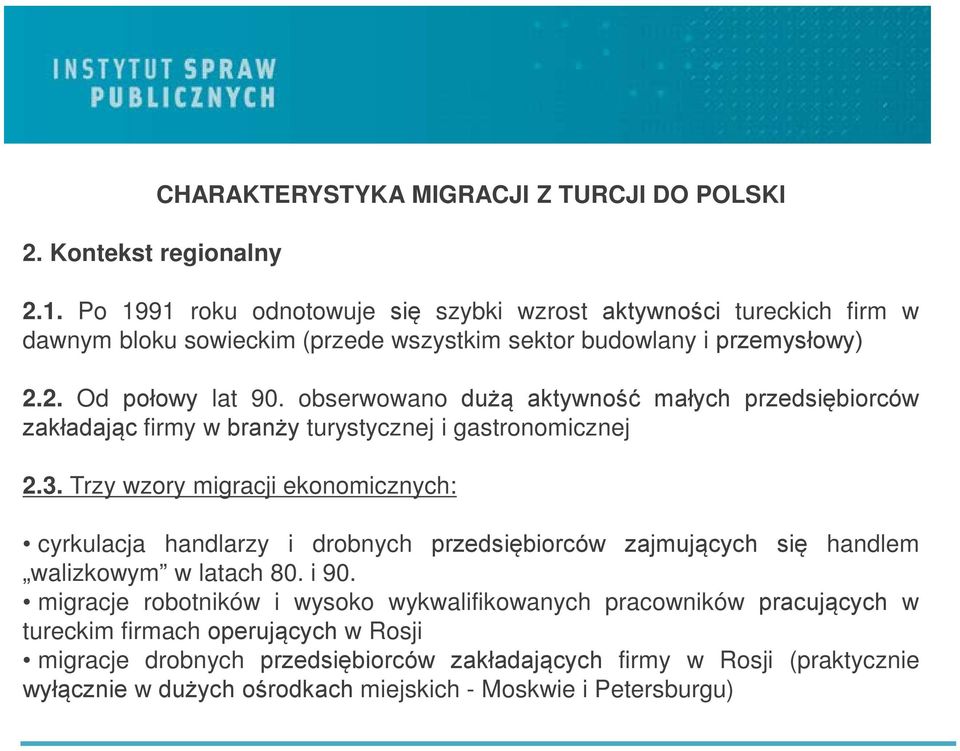 obserwowano dużą aktywność małych przedsiębiorców zakładając firmy w branży turystycznej i gastronomicznej 2.3.