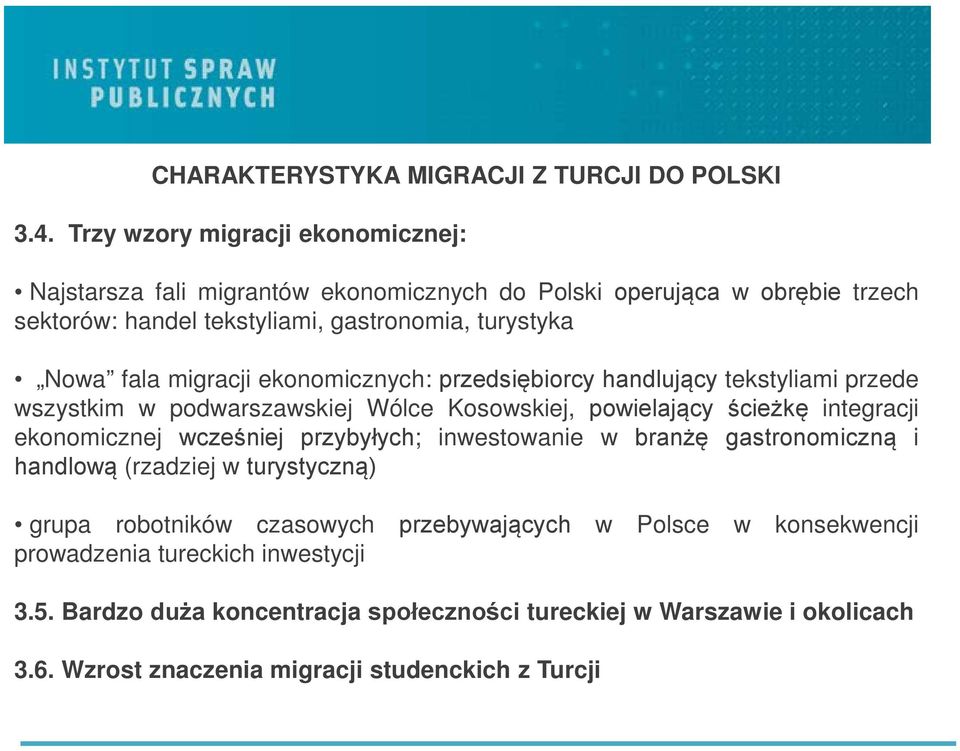 migracji ekonomicznych: przedsiębiorcy handlujący tekstyliami przede wszystkim w podwarszawskiej Wólce Kosowskiej, powielający ścieżkę integracji ekonomicznej wcześniej